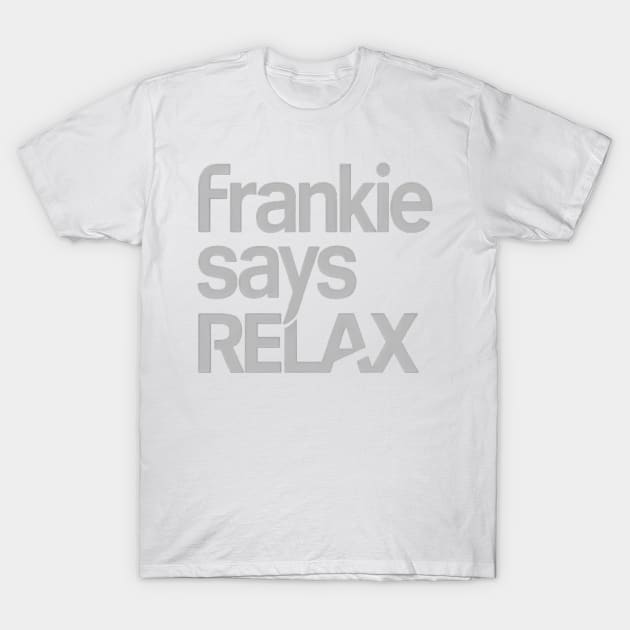 Frankie Says Relax T-Shirt by CreationArt8